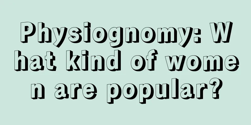 Physiognomy: What kind of women are popular?