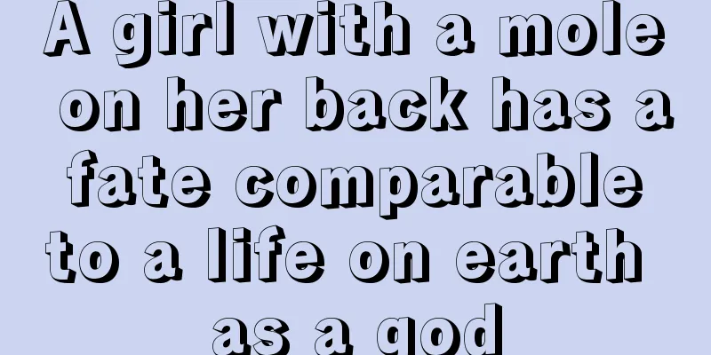 A girl with a mole on her back has a fate comparable to a life on earth as a god