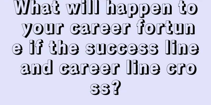 What will happen to your career fortune if the success line and career line cross?