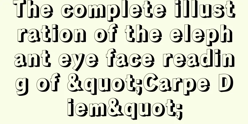 The complete illustration of the elephant eye face reading of "Carpe Diem"