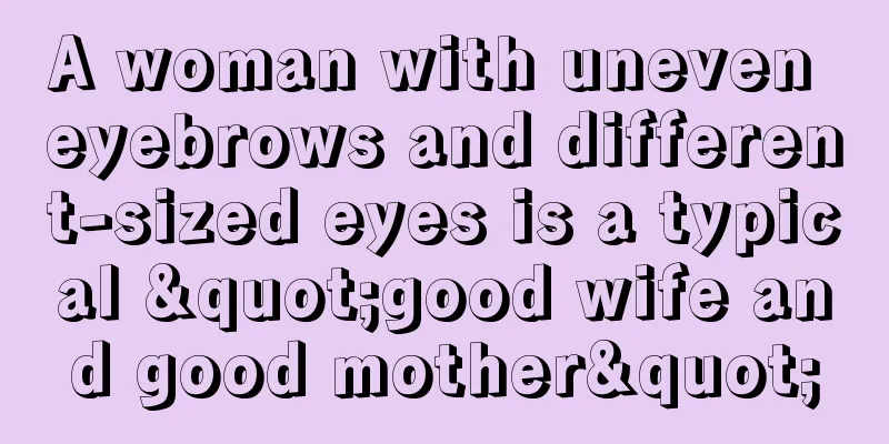 A woman with uneven eyebrows and different-sized eyes is a typical "good wife and good mother"