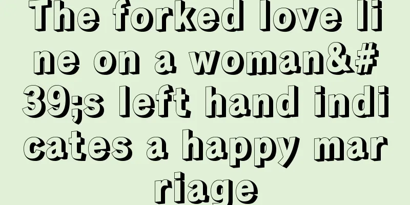 The forked love line on a woman's left hand indicates a happy marriage