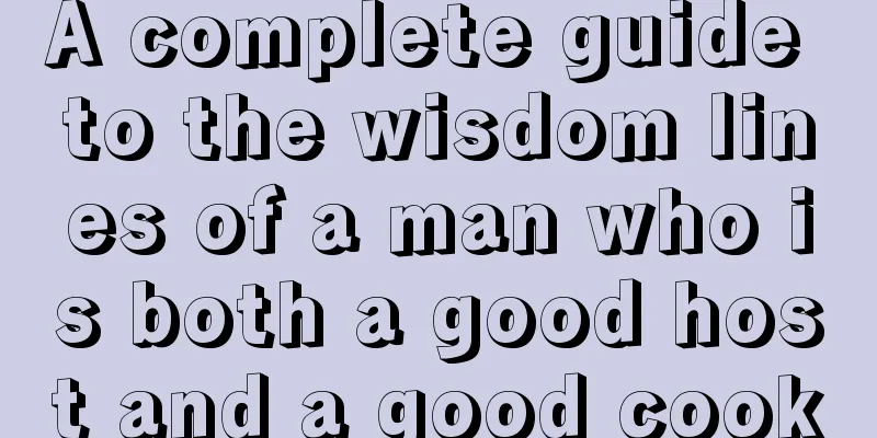 A complete guide to the wisdom lines of a man who is both a good host and a good cook