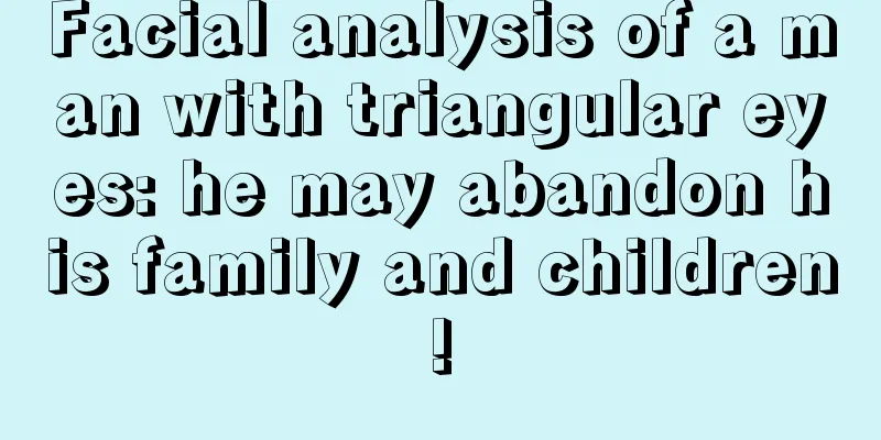 Facial analysis of a man with triangular eyes: he may abandon his family and children!