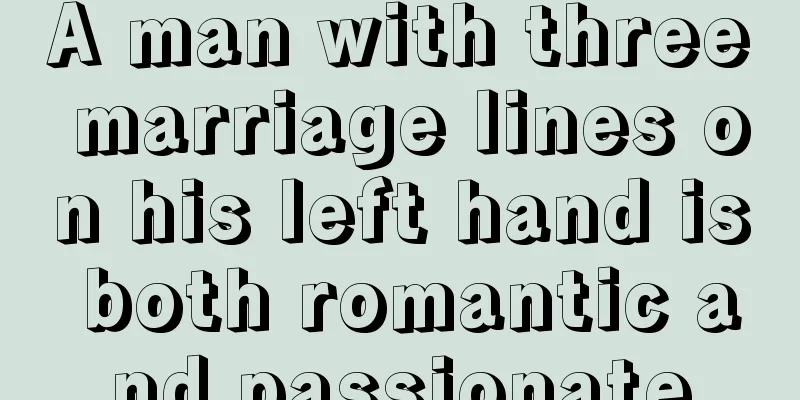 A man with three marriage lines on his left hand is both romantic and passionate