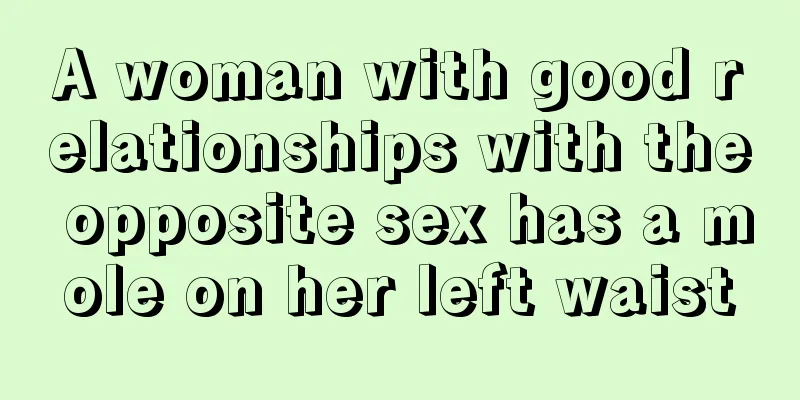 A woman with good relationships with the opposite sex has a mole on her left waist
