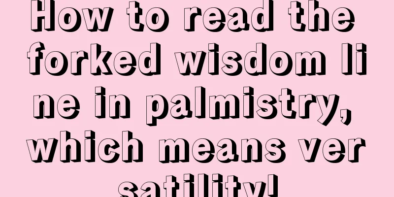 How to read the forked wisdom line in palmistry, which means versatility!