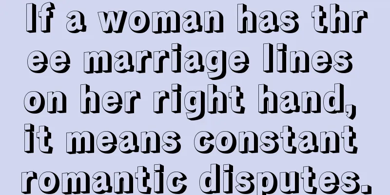 If a woman has three marriage lines on her right hand, it means constant romantic disputes.