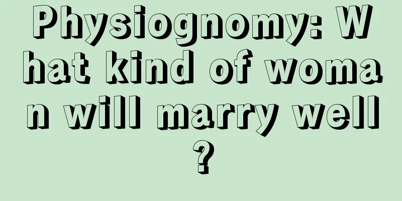 Physiognomy: What kind of woman will marry well?