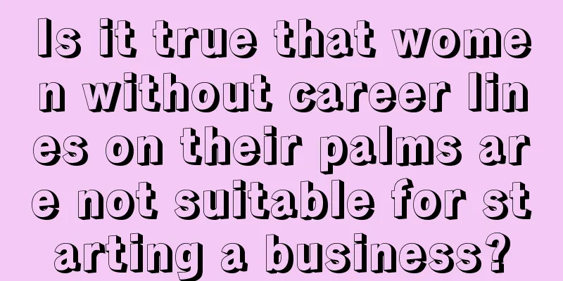 Is it true that women without career lines on their palms are not suitable for starting a business?