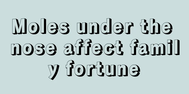 Moles under the nose affect family fortune