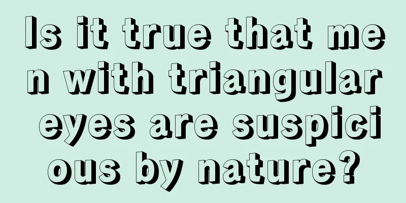 Is it true that men with triangular eyes are suspicious by nature?