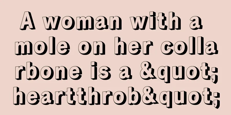 A woman with a mole on her collarbone is a "heartthrob"
