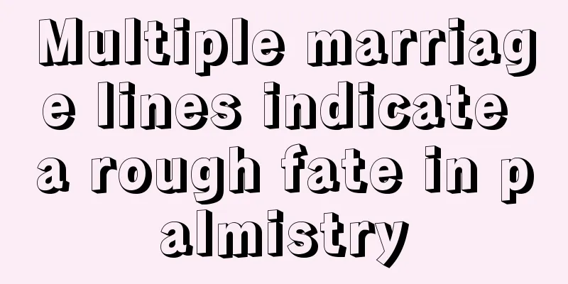 Multiple marriage lines indicate a rough fate in palmistry