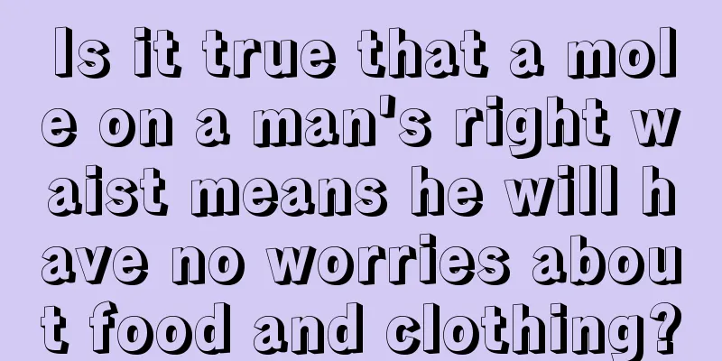 Is it true that a mole on a man's right waist means he will have no worries about food and clothing?