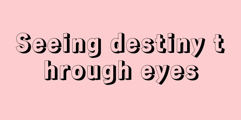 Seeing destiny through eyes