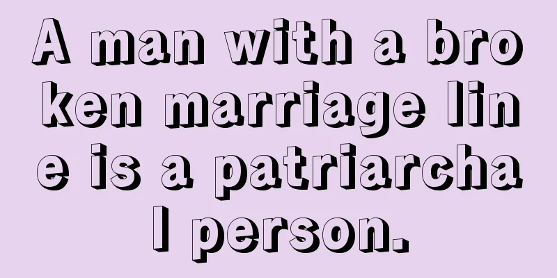 A man with a broken marriage line is a patriarchal person.