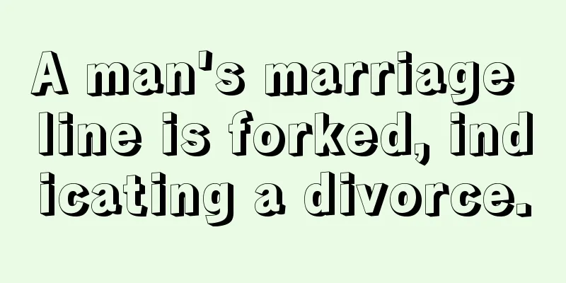 A man's marriage line is forked, indicating a divorce.
