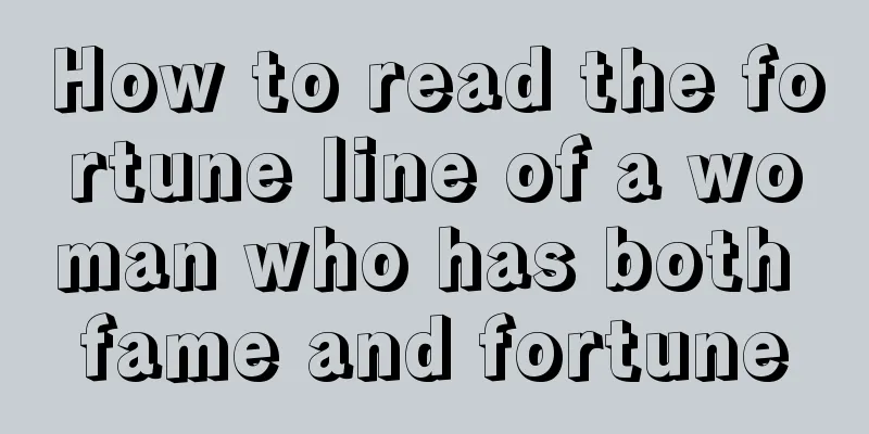 How to read the fortune line of a woman who has both fame and fortune