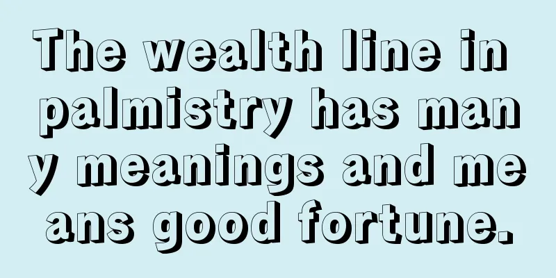 The wealth line in palmistry has many meanings and means good fortune.