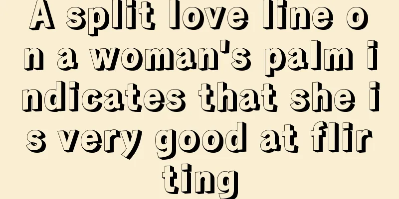 A split love line on a woman's palm indicates that she is very good at flirting