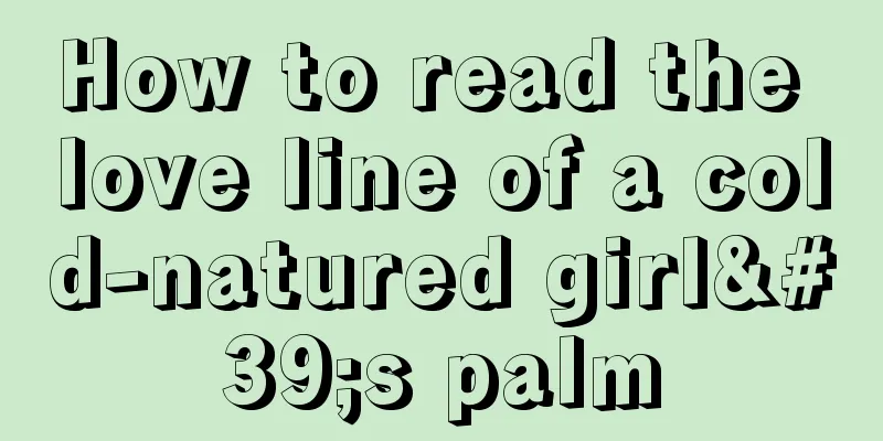 How to read the love line of a cold-natured girl's palm