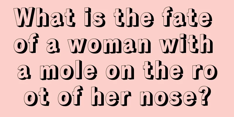 What is the fate of a woman with a mole on the root of her nose?