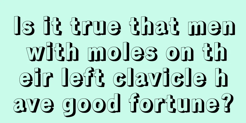 Is it true that men with moles on their left clavicle have good fortune?