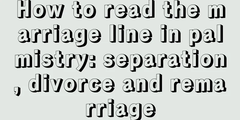 How to read the marriage line in palmistry: separation, divorce and remarriage