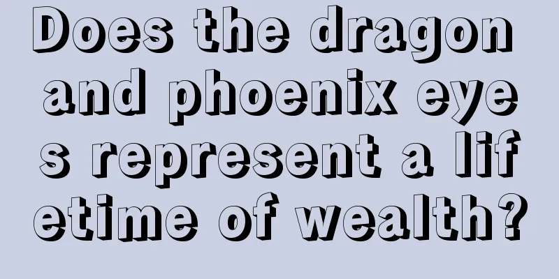 Does the dragon and phoenix eyes represent a lifetime of wealth?