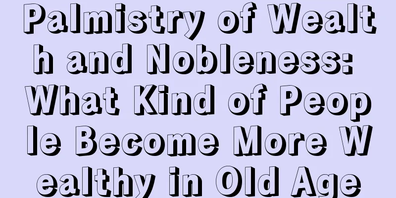 Palmistry of Wealth and Nobleness: What Kind of People Become More Wealthy in Old Age