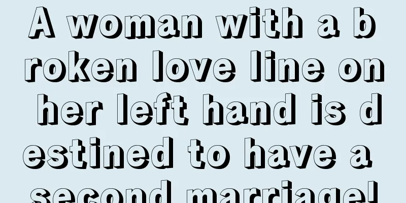 A woman with a broken love line on her left hand is destined to have a second marriage!