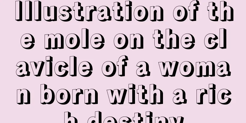 Illustration of the mole on the clavicle of a woman born with a rich destiny