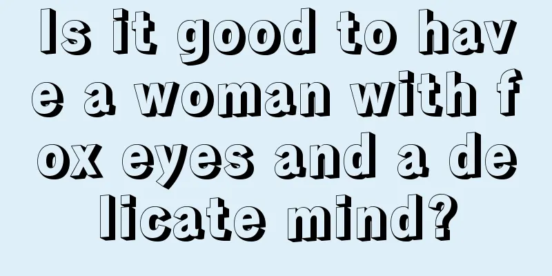 Is it good to have a woman with fox eyes and a delicate mind?