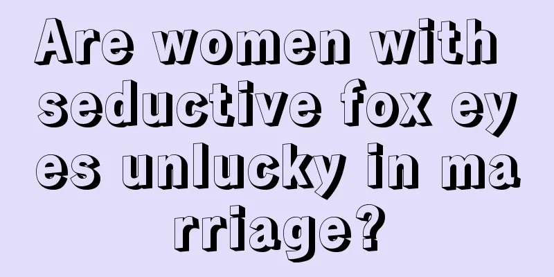 Are women with seductive fox eyes unlucky in marriage?