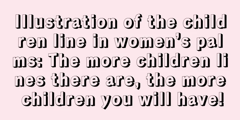 Illustration of the children line in women’s palms: The more children lines there are, the more children you will have!