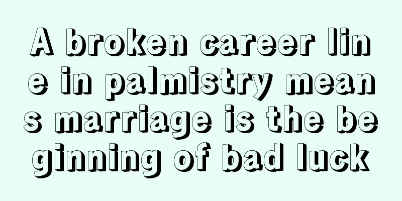 A broken career line in palmistry means marriage is the beginning of bad luck