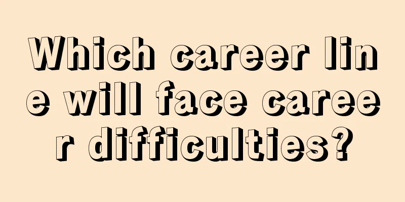Which career line will face career difficulties?