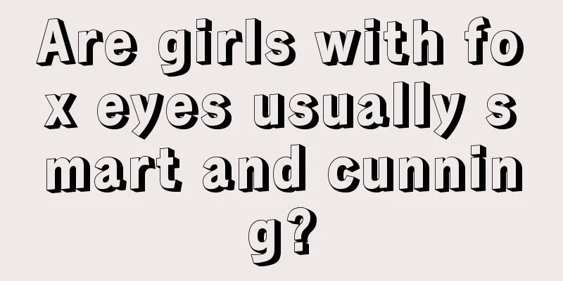 Are girls with fox eyes usually smart and cunning?