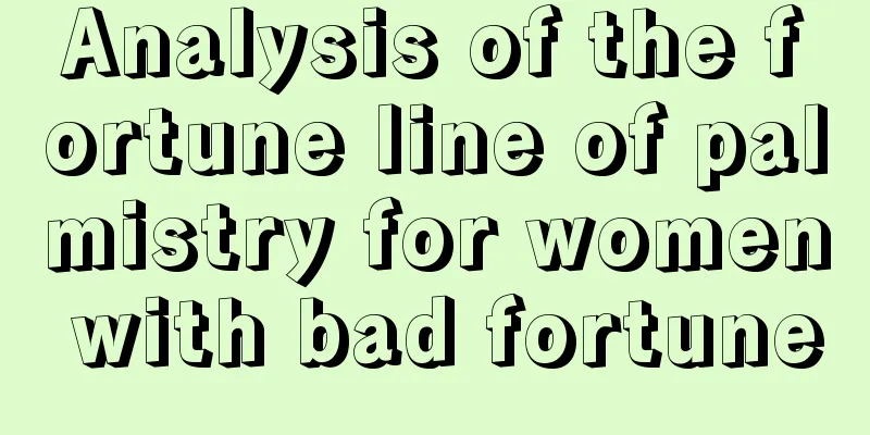 Analysis of the fortune line of palmistry for women with bad fortune