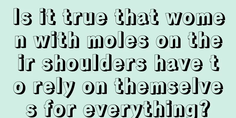 Is it true that women with moles on their shoulders have to rely on themselves for everything?