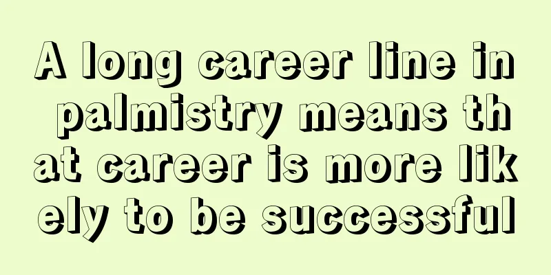 A long career line in palmistry means that career is more likely to be successful