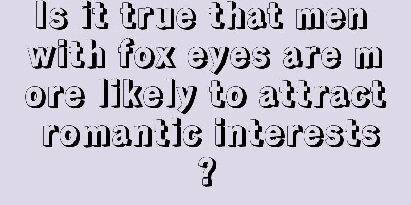 Is it true that men with fox eyes are more likely to attract romantic interests?