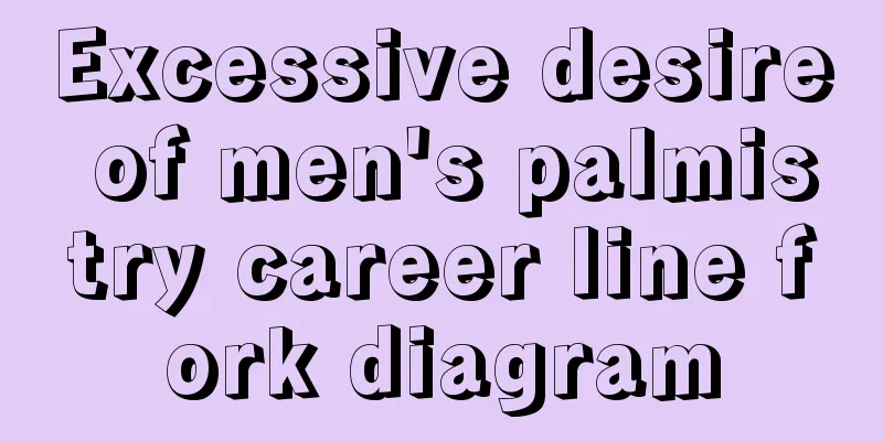 Excessive desire of men's palmistry career line fork diagram