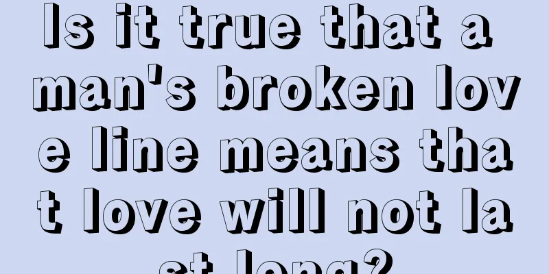 Is it true that a man's broken love line means that love will not last long?