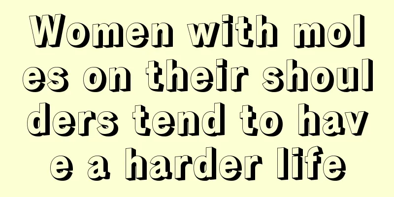 Women with moles on their shoulders tend to have a harder life