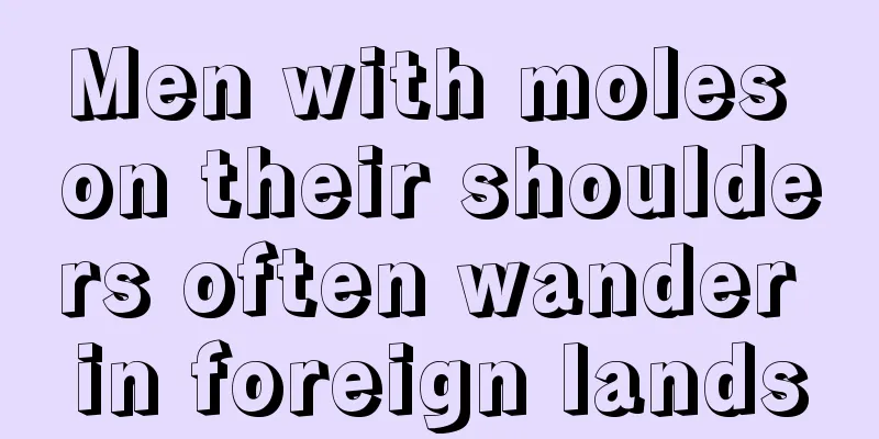Men with moles on their shoulders often wander in foreign lands