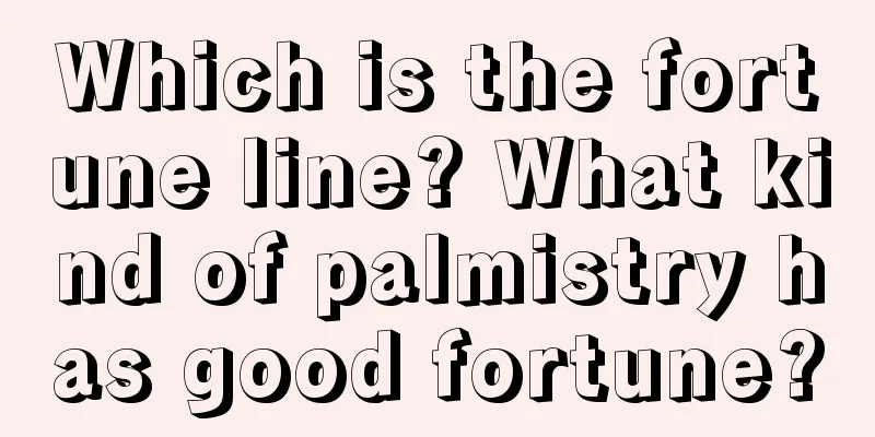 Which is the fortune line? What kind of palmistry has good fortune?