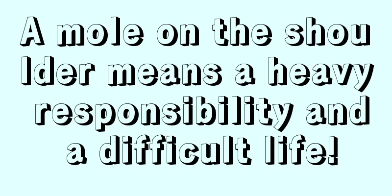 A mole on the shoulder means a heavy responsibility and a difficult life!