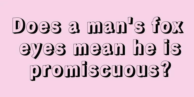 Does a man's fox eyes mean he is promiscuous?
